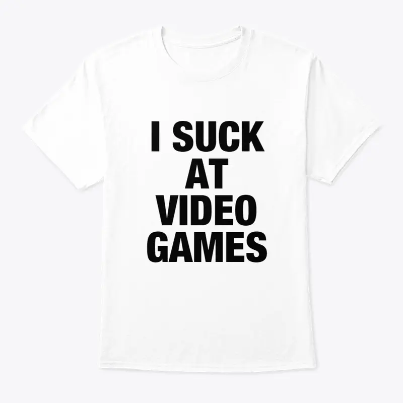 I SUCK AT VIDEO GAMES!